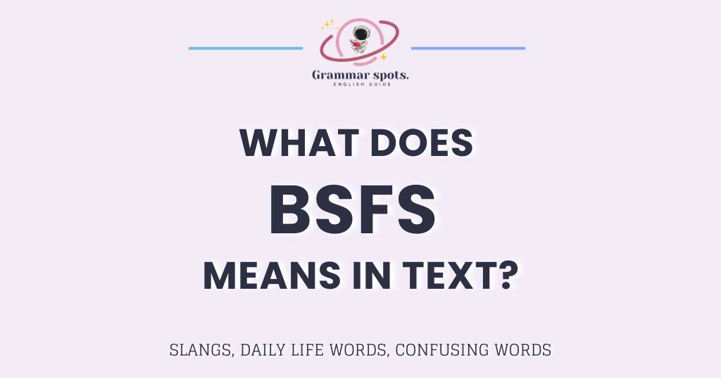 BSFS Meaning: What It Actually Means When Someone Calls You Their BSFS