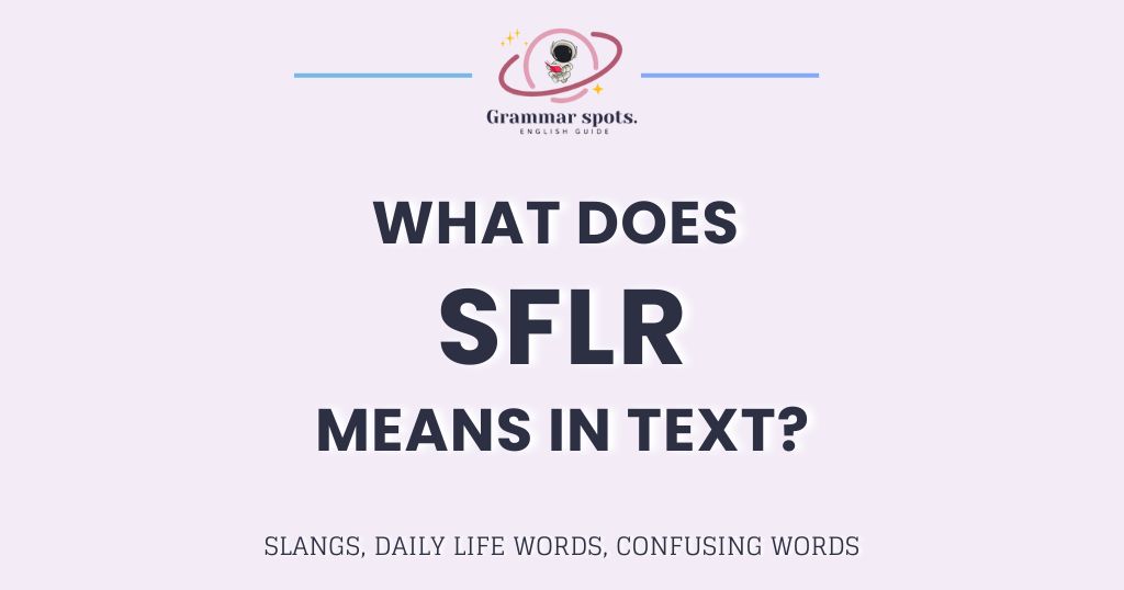 SFLR Meaning: What It Means in Texts and Why People Use It