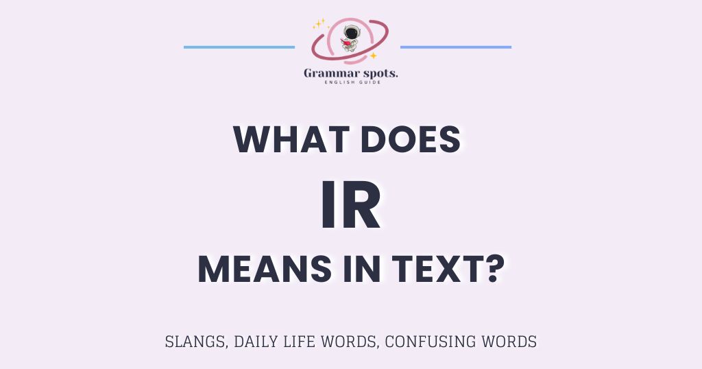 What Does IR Mean in Text? Here's What People Actually Use It For