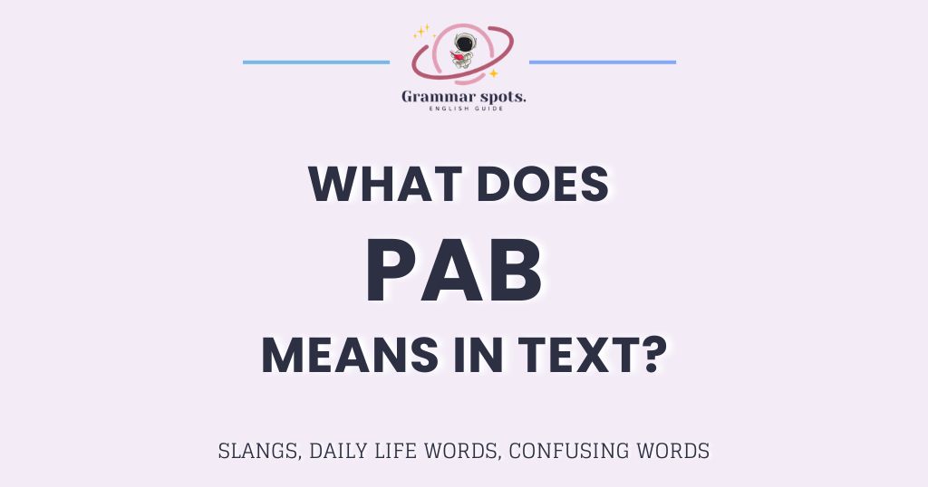 What Does PAB Mean? The Answer Depends on Where You Saw It