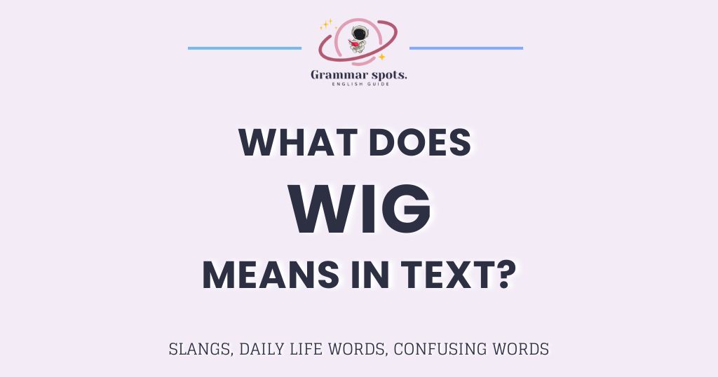 What Does "Wig" Mean in Slang? The Real Story Behind It