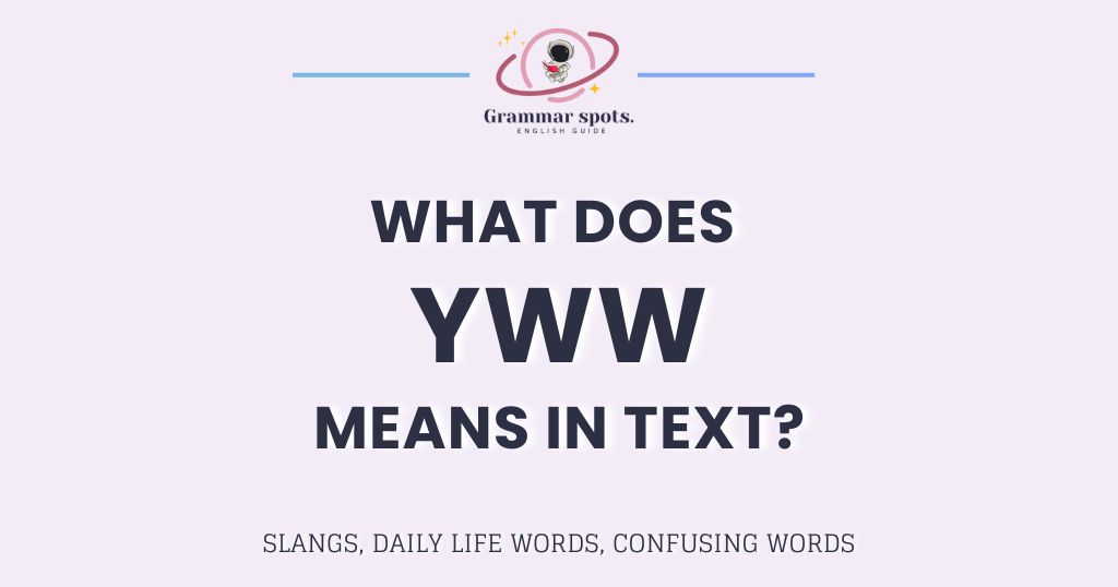 What Does YWW Mean in Text? The Real Meaning Nobody Explains