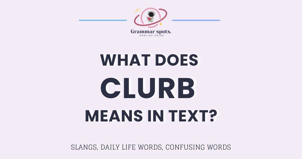 Clurb Meaning in Text: The Slang Term You're Seeing Everywhere