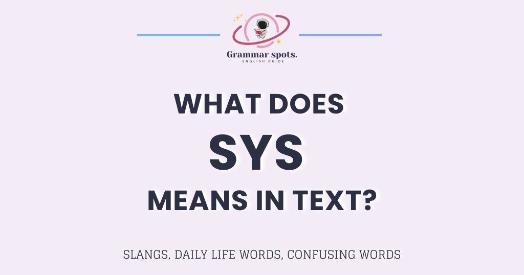 SYS Meaning in Chat: The Full Form Everyone Idea They Know
