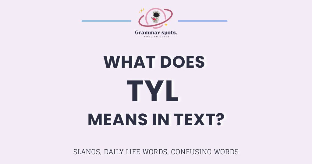 TYL Meaning in Chat: What It Really Means When Someone Says It
