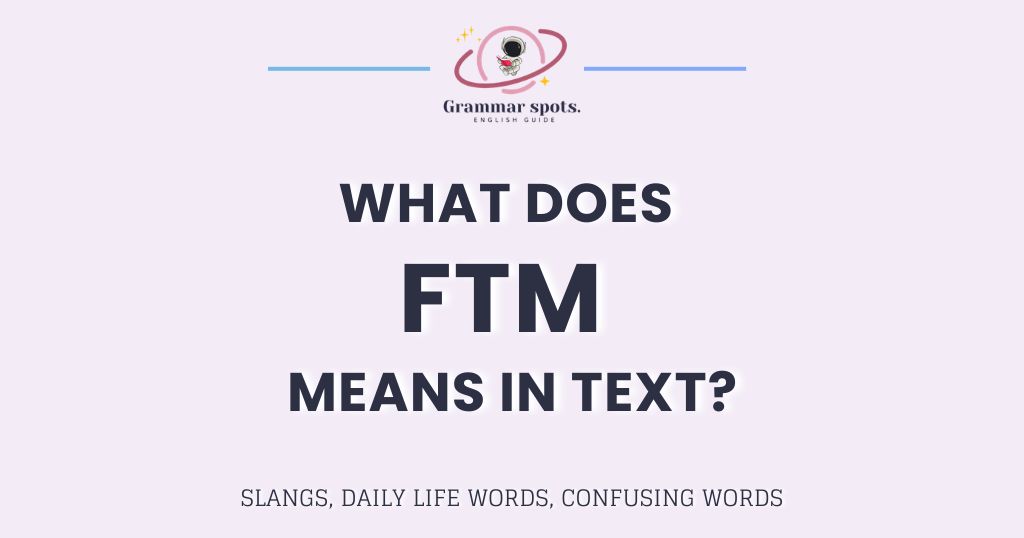 What Does FTM Mean in Text? The 3 Meanings Nobody Warns You About