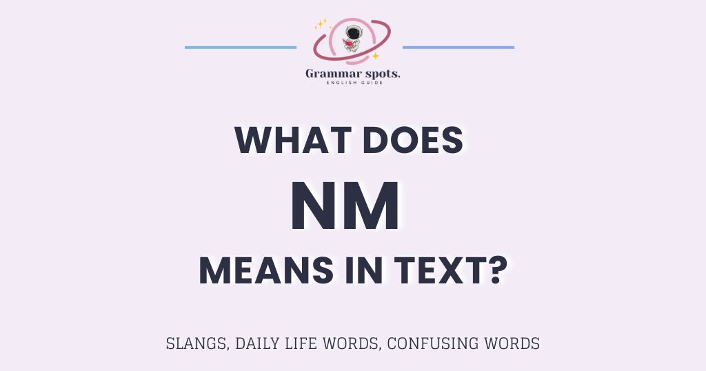 What Does NM Mean in Text? The Answer Depends on Who Sent It