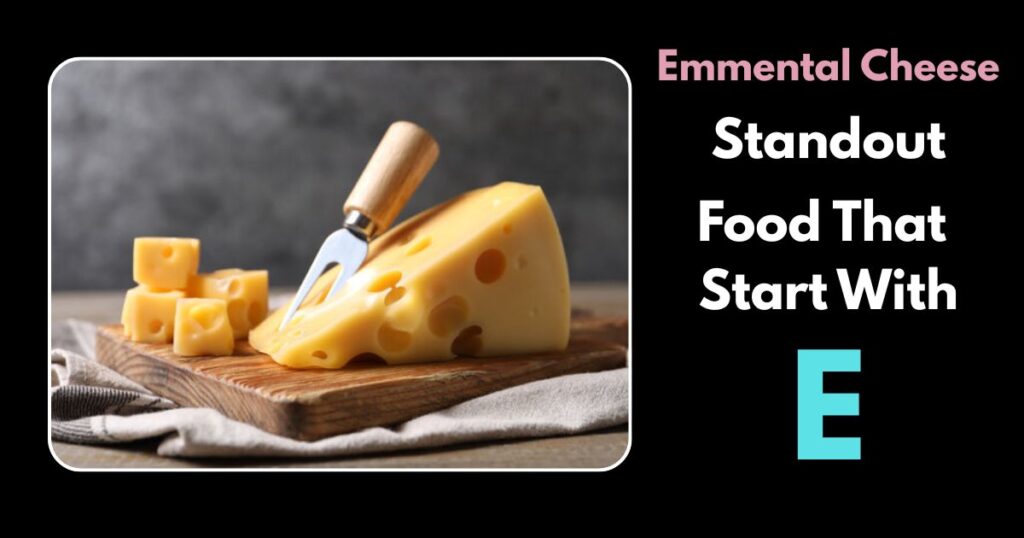 Emmental Cheese Start with E