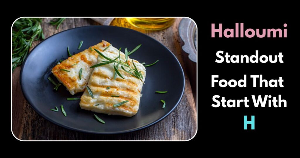 Halloumi Food That Start With H