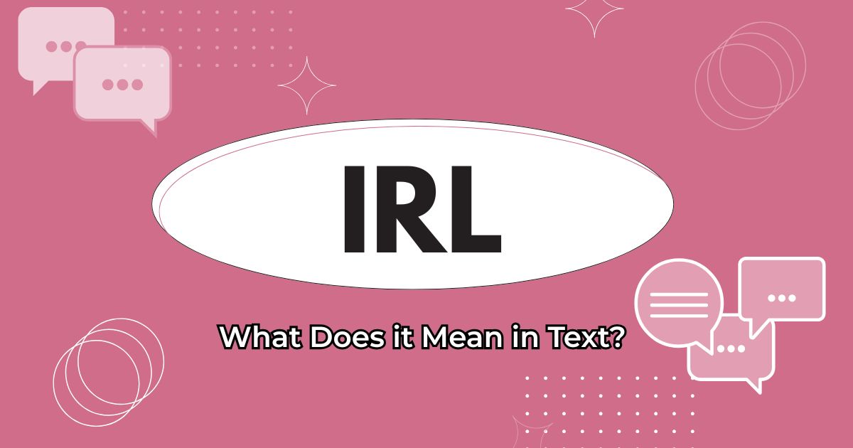 What Does IRL Mean in Text? Slang Explained