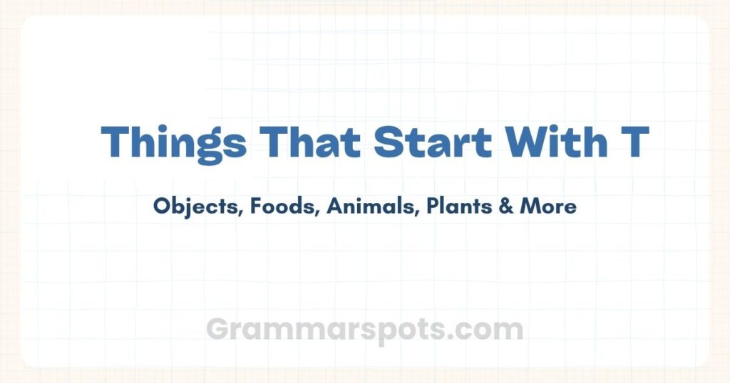 Things That Start With T: Organized, Categorized, and Easy to Browse