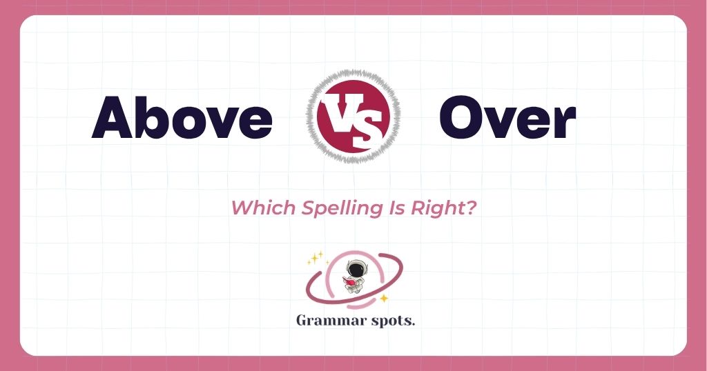 Above vs. Over: How to Choose the Right Word