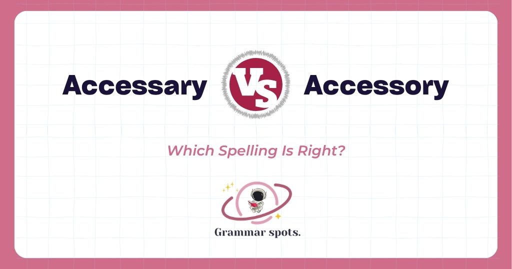 Accessary vs. Accessory: One Word, Two Spellings