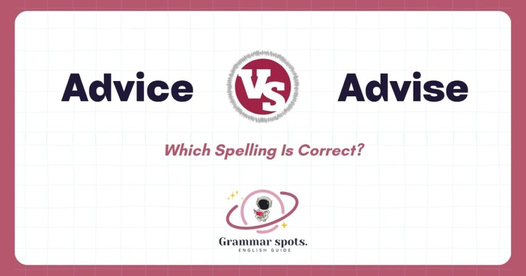 Advice vs. Advise: Which Spelling Is Correct?