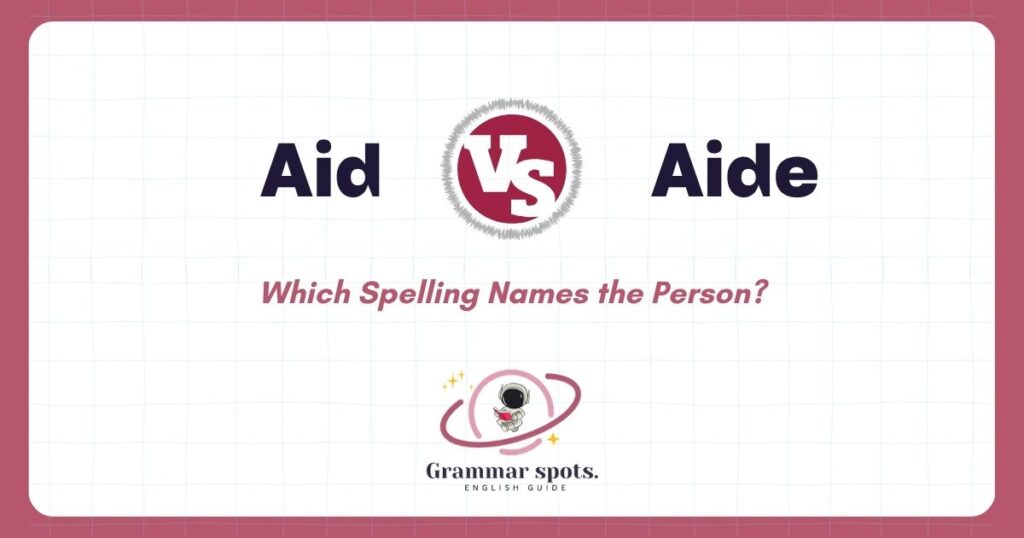 Aid vs. Aide: Which Spelling Names the Person?