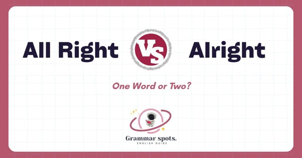 All Right vs. Alright: Which Spelling Should You Use?