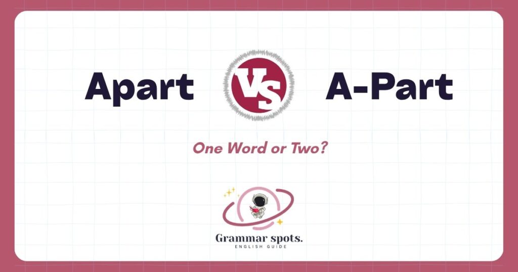 Apart vs. A Part: One Word or Two?