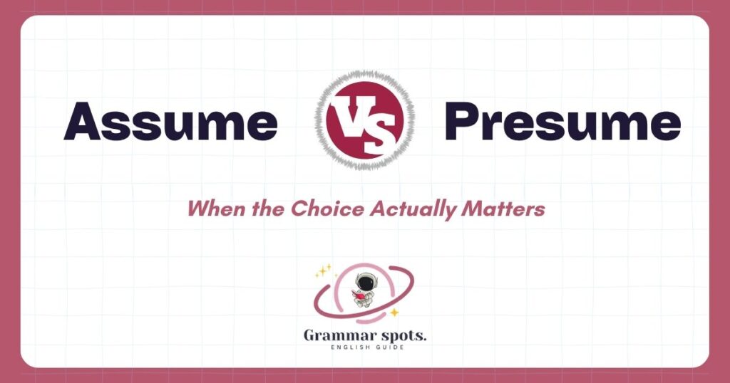 Assume vs. Presume: When the Choice Actually Matters