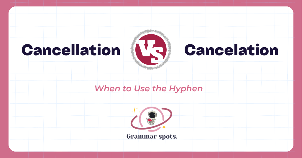 Cancellation vs. Cancelation: Which Spelling Is Correct?
