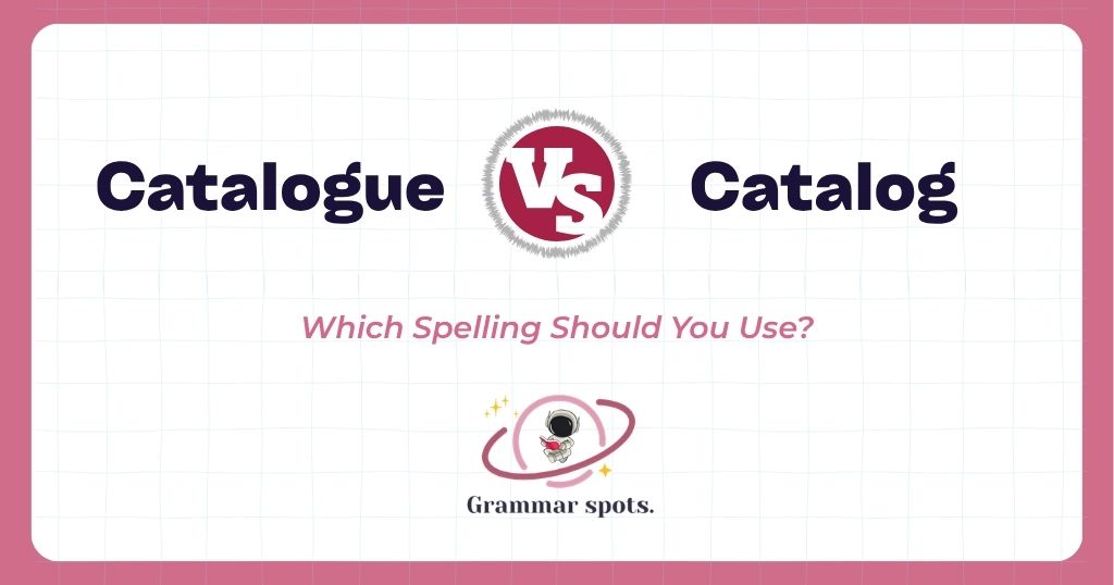 Catalogue vs Catalog: Which Spelling Should You Use?