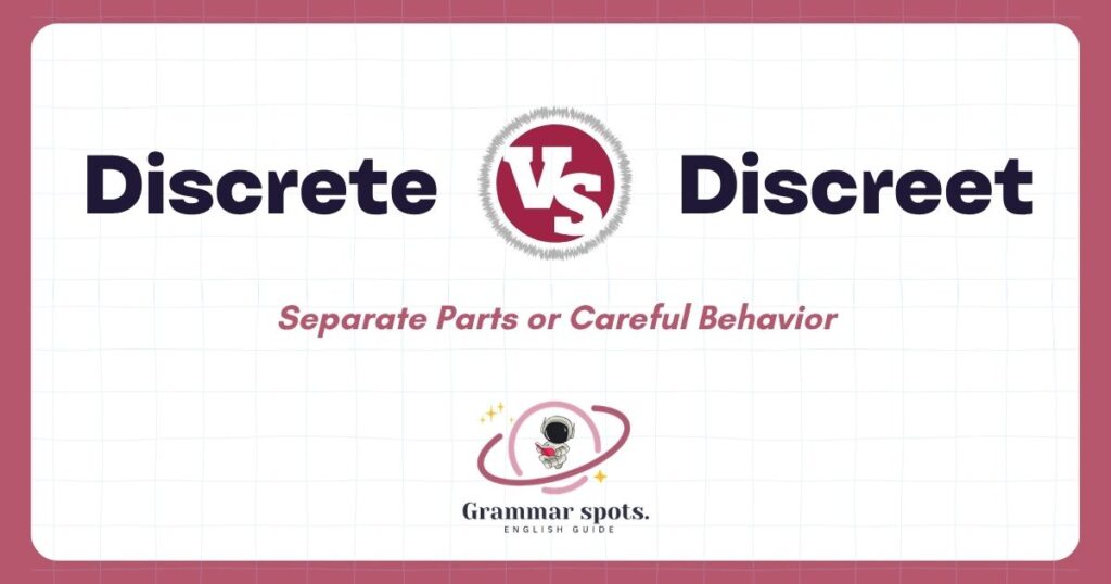 Discrete vs Discreet: Separate Parts or Careful Behavior