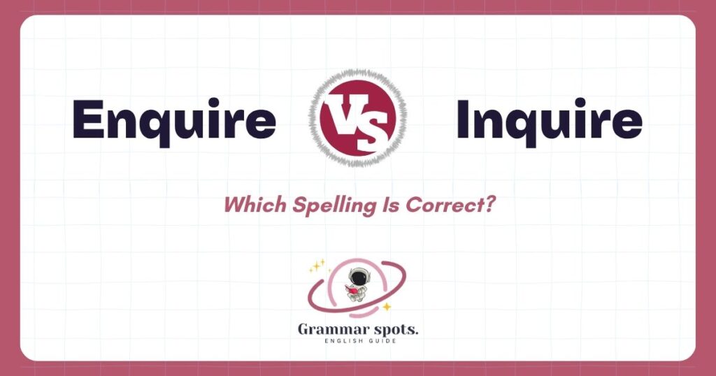 Enquire vs Inquire: Which Spelling Is Correct?