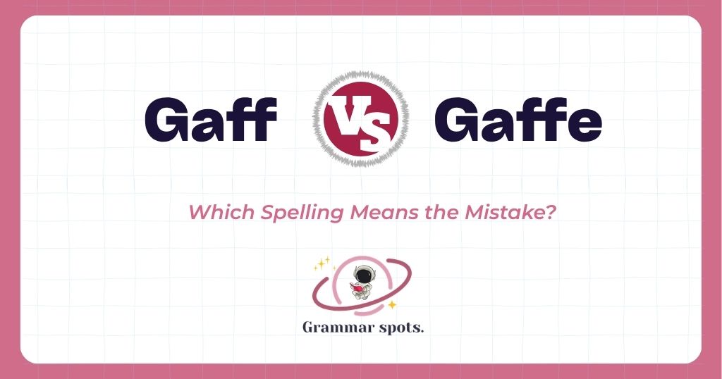 Gaff vs. Gaffe: Which Spelling Means the Mistake?