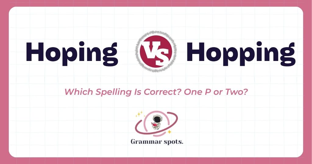 Hoping vs. Hopping: One P or Two?