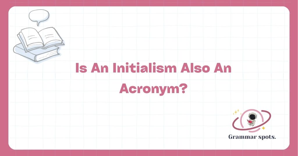 Is An Initialism Also An Acronym? Dictionaries Split