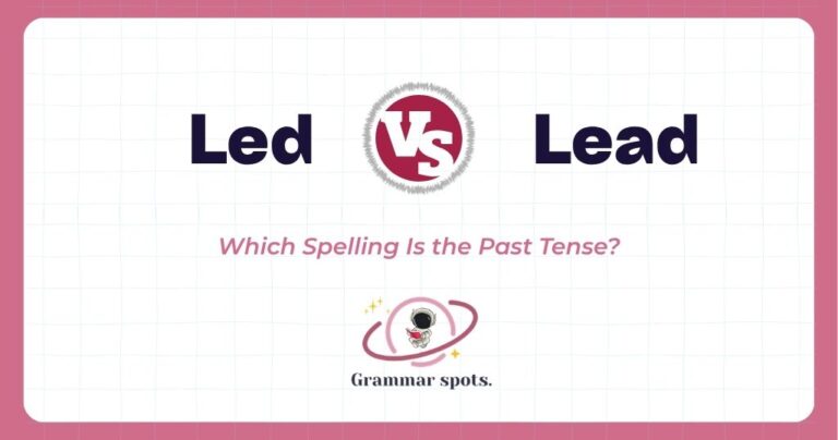 Led vs Lead: Which Spelling Is the Past Tense?
