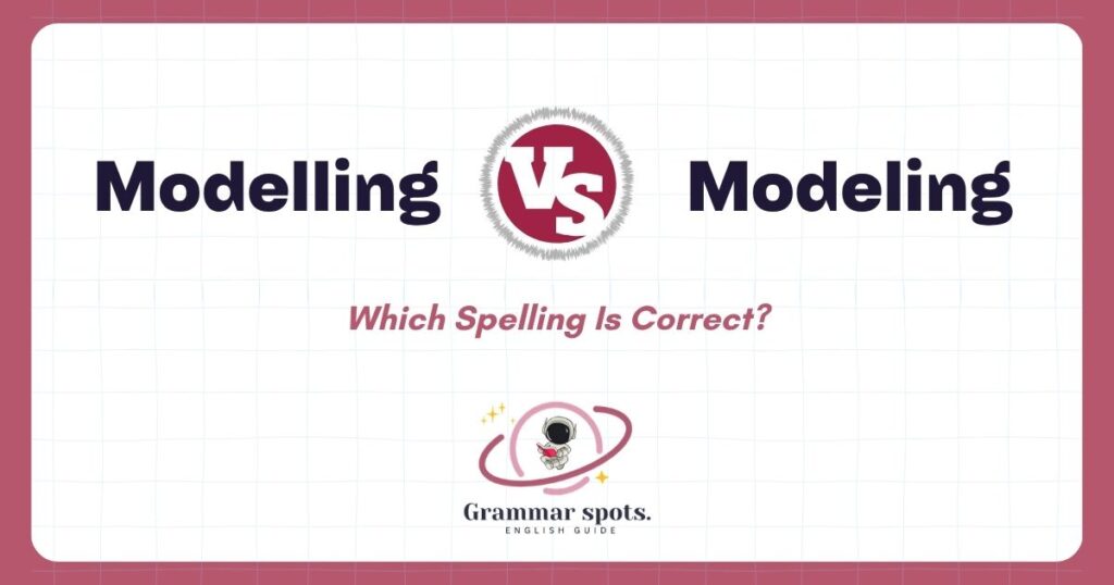 Modelling or Modeling: Which Spelling Is Correct?