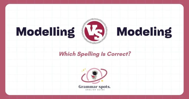 Modelling or Modeling: Which Spelling Is Correct?