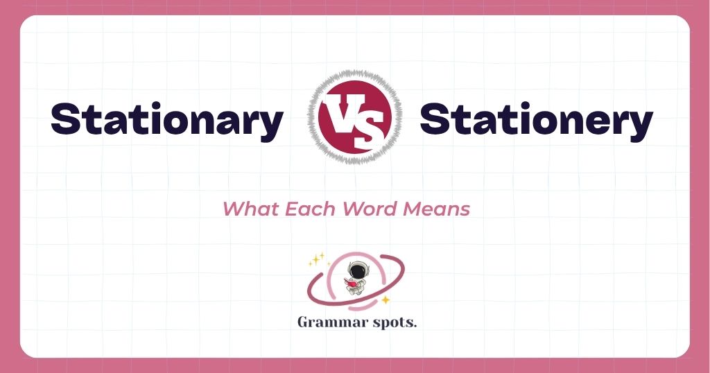 Stationary vs. Stationery: Which Spelling Means What