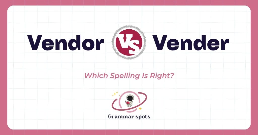 Vendor or Vender: Which Spelling Is Correct?