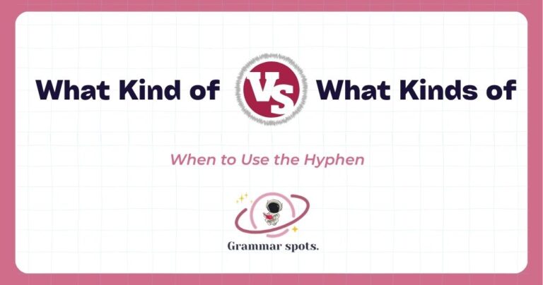 What Kind of vs. What Kinds of: Which One to Use